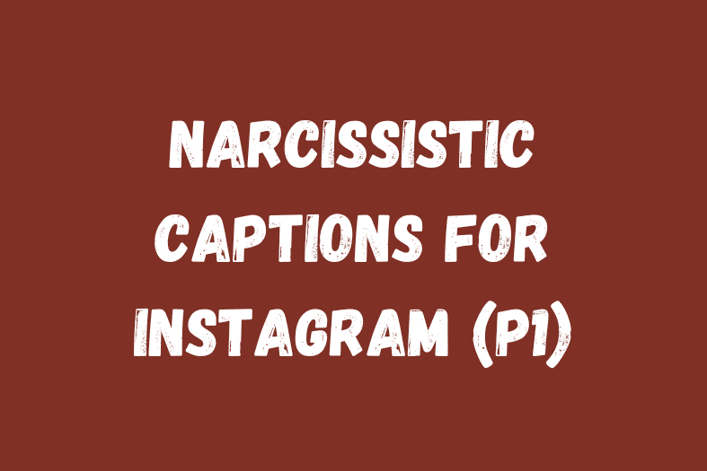 Narcissistic Captions for Instagram (P1)