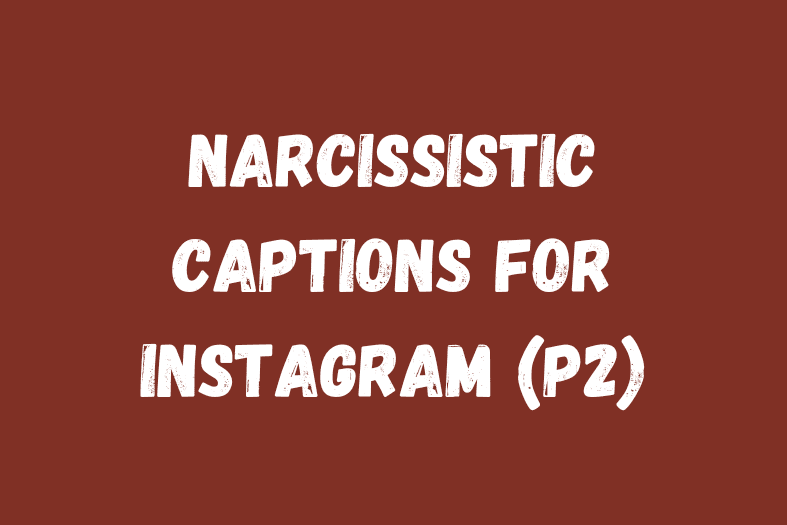 Narcissistic Instagram Captions